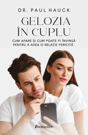 Familie și Educație Parentală - Gelozia în cuplu. Cum apare și cum poate fi învinsă pentru a avea o relație fericită - Dr. Paul Hauck