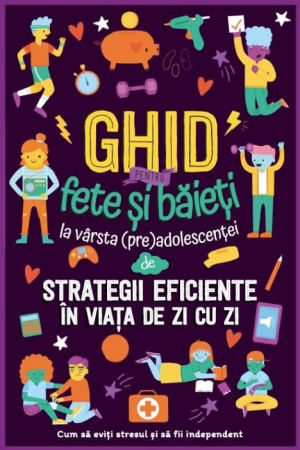 Cărți pentru Copii - Ghid pentru fete si baieti la varsta preadolescentei de strategii eficiente in viata de zi cu zi. Cum sa eviti stresul si sa devii independent (12-16 ani)