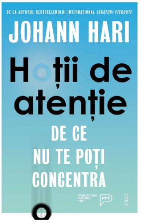 Cărți - Hotii de atentie. De ce nu ne mai putem concentra și cum ne putem recâștiga atenția - Johann Hari