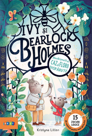 Literatura Artistică - Ivy și Bearlock Bhoolmes. Neobișnuitul caz al florii dispărute - Kristyna Litten (Conține 15 jocuri logice)
