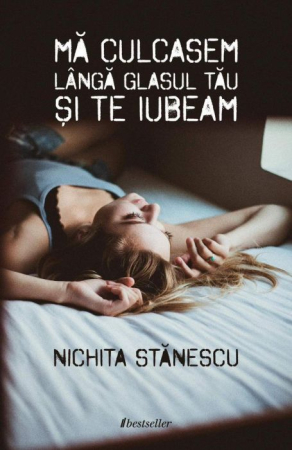Literatura Artistică - Mă culcasem lângă glasul tău și te iubeam