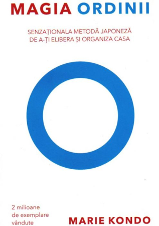 Cărți - Magia ordinii. Senzationala metoda japoneza de a-ti elibera si organiza casa - Marie Kondo