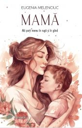 Literatură artistică - MAMĂ. Mă porți mereu în rugă și în gând