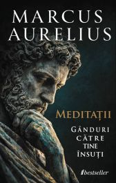 Biografii și Memorii - Meditații. Gânduri către tine însuți - Marcus Aurelius