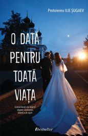 Cărți - O dată pentru toată viața. Conversații cu tinerii despre căsătorie, familie și copii