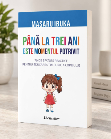 Până la trei ani este momentul potrivit. 76 de sfaturi pentru educația timpurie a copiilor - Masaru Ibuka [1]
