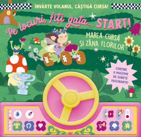 Cărți Sonore - Pe locuri, fiți gata… START! - Marea cursă și Zâna Florilor Carte interactivă cu volan • Sunete magice