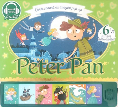 Peter Pan - 6 sunete amuzante • Scene pop-up spectaculoase • Aventură în Țara de Nicăieri