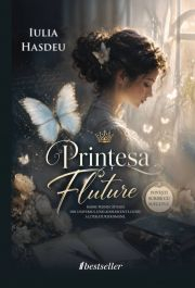 Cărți pentru Copii - Prințesa Fluture. Basme fermecătoare din universul unei adolescente-geniu a literaturii române - Iulia Hasdeu