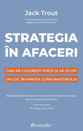 Cărți - Strategia în Afaceri. Cum să cucerești piața și să ocupi un loc în mintea consumatorului - Jack Trout