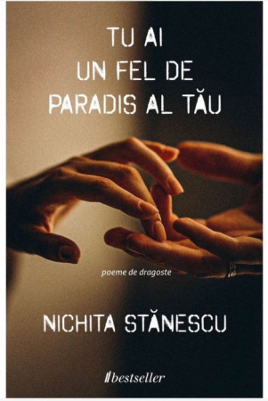 Literatura Artistică - Tu ai un fel de paradis al tău - poeme de dragoste de Nichita Stănescu