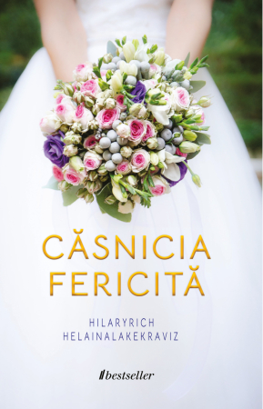 Cărți - Căsnicia fericită. Sfaturi și secrete pentru tinerii căsătoriți - Hilary Rich și Helaina Lake Kravitz