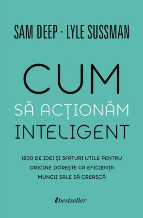Dezvoltare Personală - Cum să Acționăm Inteligent. 1600 de idei și sfaturi utile pentru oricine dorește ca eficiența muncii sale să crească