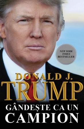 Dezvoltare Personală - Gândește ca un Campion în Viață și în Afaceri - Donald Trump