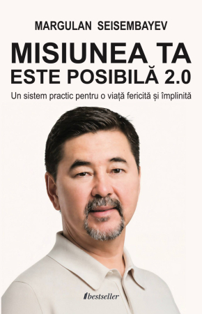 Dezvoltare Personală - Misiunea ta este posibilă 2.0. Un sistem practic pentru o viață fericită și împlinită - Margulan Seisembayev