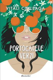 Literatura Română - Portocalele verzi - Vitali Cipileaga