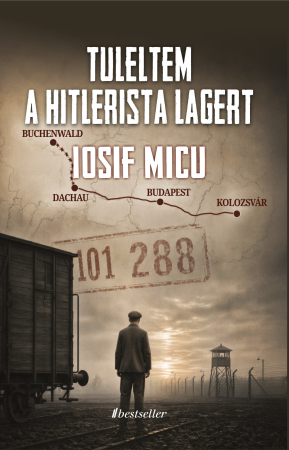 Cărți - Túléltem a hitleri koncentrációs tábort. Vallomások Buchenwaldról - Iosif Micu