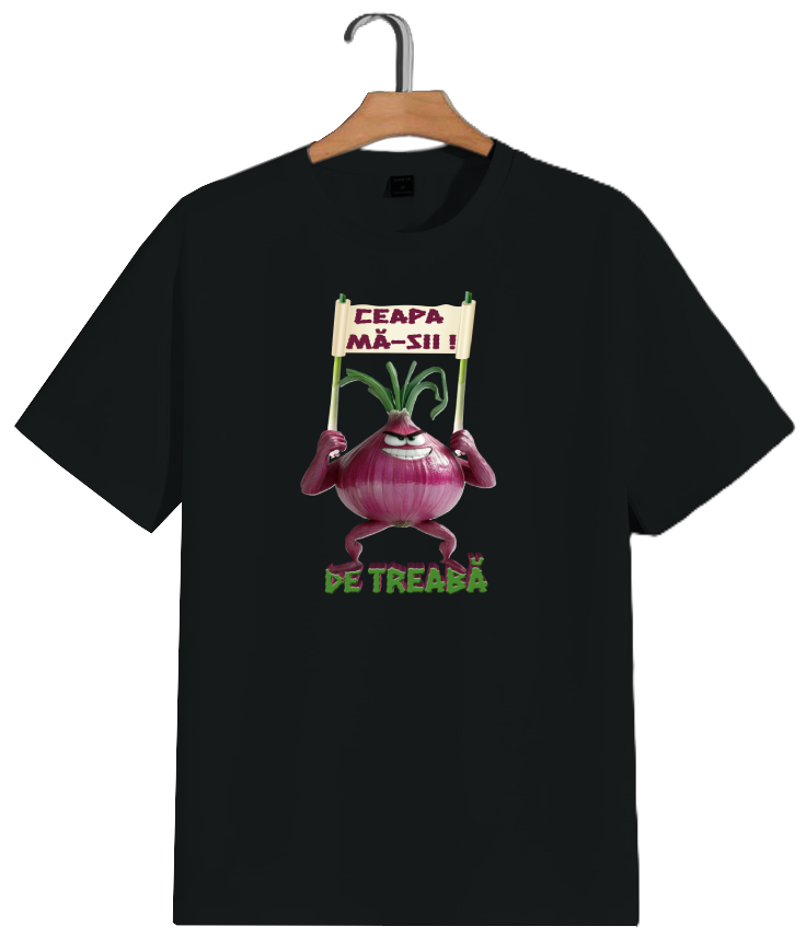 Tricou "Ceapa mă-sii! De treabă" [3]