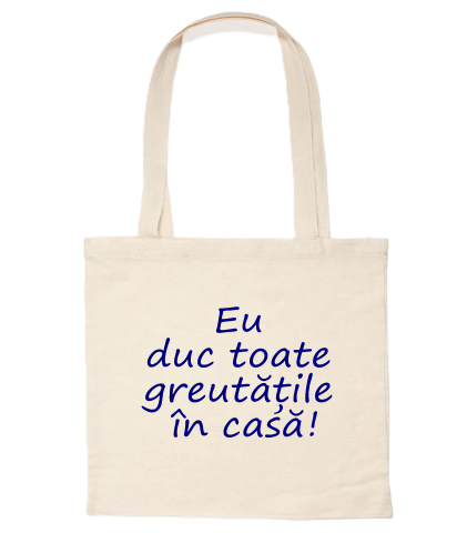 Diverse - Sacosă bumbac  „Eu duc toate greutățile în casă!”