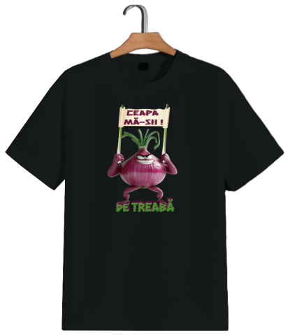 Tricou "Ceapa mă-sii! De treabă" [2]