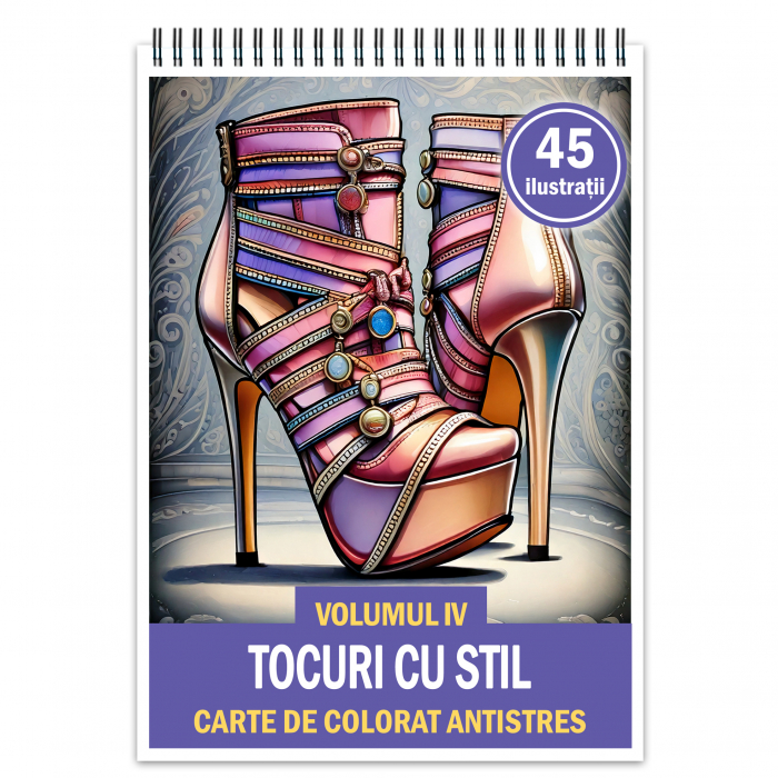 Carte de colorat antistres , 45 de ilustratii Tocuri cu Stil - Volumul IV, 96 pagini [1]