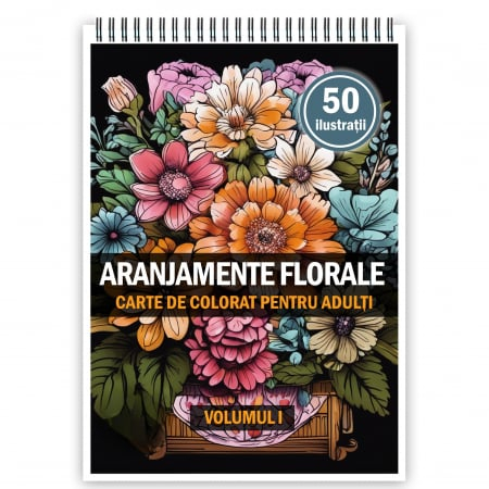Carte de colorat pentru adulti, 50 de ilustratii, Aranjamente Florale - Volumul I, 106 pagini [1]