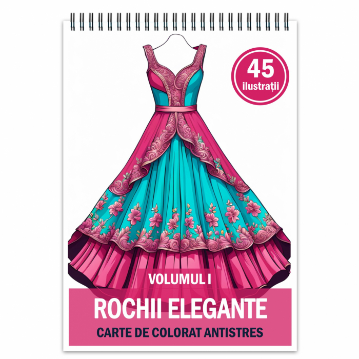 Carte de colorat pentru relaxare si antistres, 45 de ilustratii, Rochii Elegante - Volumul I, 96 pagini [1]