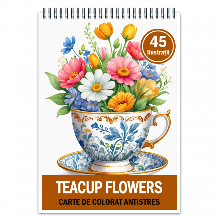 Carte de colorat pentru relaxare si antistres, 45 de ilustratii, Teacup Flowers, 96 pagini [1]