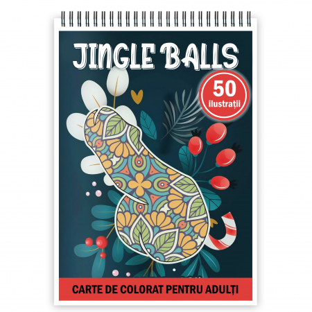 Carti de colorat Haioase - Carte de colorat antistres , 40 de ilustratii Jingle Balls, 106 pagini