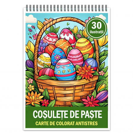 Carti de colorat pentru Pasti - Carte de colorat antistres , 30 de ilustratii Cosulete de Pasti, 106 pagini