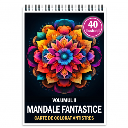 Carti de colorat cu mandale - Carte de colorat antistres, 40 de ilustratii Mandale Fantastice - Volumul II
