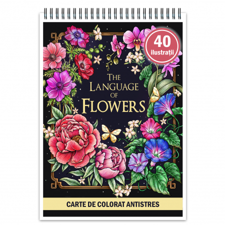 Carti de colorat antistres pentru adulti - Carte de colorat antistres , 40 de ilustratii The Language of Flowers, 86 pagini