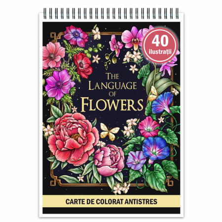 Carti de colorat antistres pentru adulti - Carte de colorat antistres , 40 de ilustratii The Language of Flowers, 86 pagini