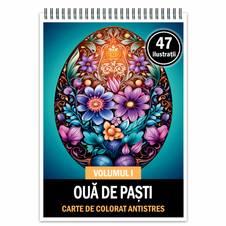 Carti de colorat pentru Pasti - Carte de colorat antistres , 47 de ilustratii Oua de Pasti - Volumul I, 100 pagini