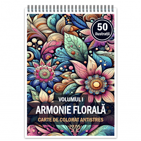 Carti de colorat cu tipare - Carte de colorat antistres, 50 de ilustratii Armonie Florala - Volumul I