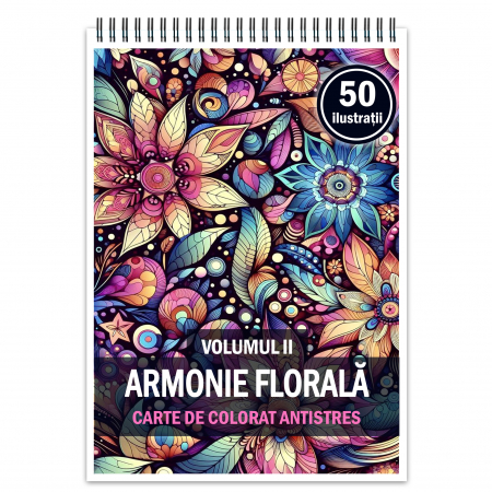 Carti de colorat cu tipare - Carte de colorat antistres, 50 de ilustratii Armonie Florala - Volumul II