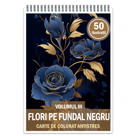Carti de colorat cu Flori - Carte de colorat antistres , 50 de ilustratii Flori pe fundal negru - Volumul III, 106 pagini