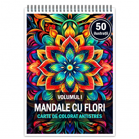 Carti de colorat cu mandale - Carte de colorat antistres, 50 de ilustratii Mandale cu Flori - Volumul I