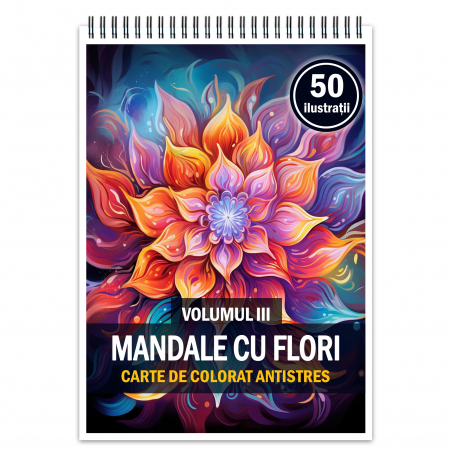 Carti de colorat cu mandale - Carte de colorat antistres, 50 de ilustratii Mandale cu Flori - Volumul III