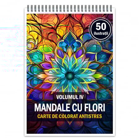 Carti de colorat cu mandale - Carte de colorat antistres, 50 de ilustratii Mandale cu Flori - Volumul IV