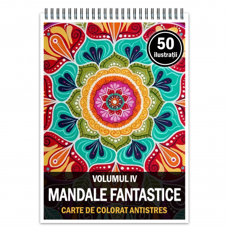 Carti de colorat cu mandale - Carte de colorat antistres, 50 de ilustratii Mandale Fantastice - Volumul IV