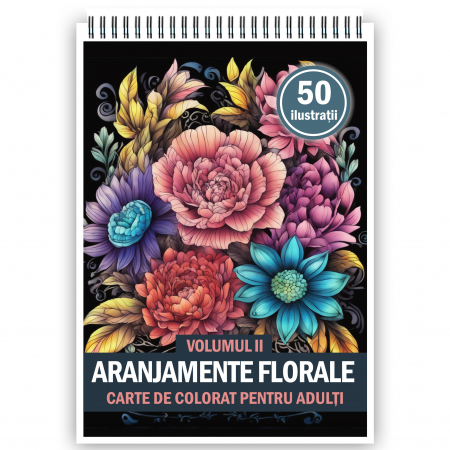 Carti de colorat cu Flori - Carte de colorat pentru adulti, 50 de ilustratii, Aranjamente Florale - Volumul II, 106 pagini