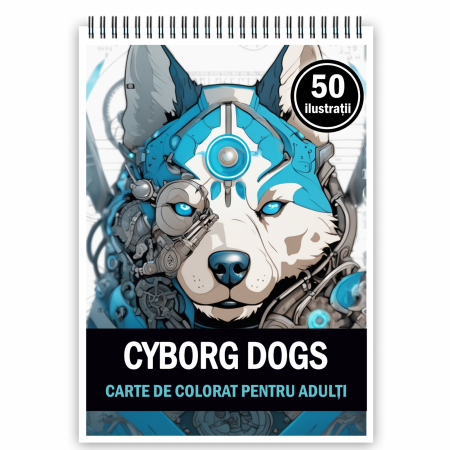 Carti de colorat antistres pentru adulti - Carte de colorat pentru adulti, 50 de ilustratii, Cyborg Dogs, 106 pagini
