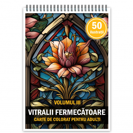 Carti de colorat antistres pentru adulti - Carte de colorat pentru adulti, 50 de ilustratii, Vitralii Fermecatoare - Volumul III, 106 pagini