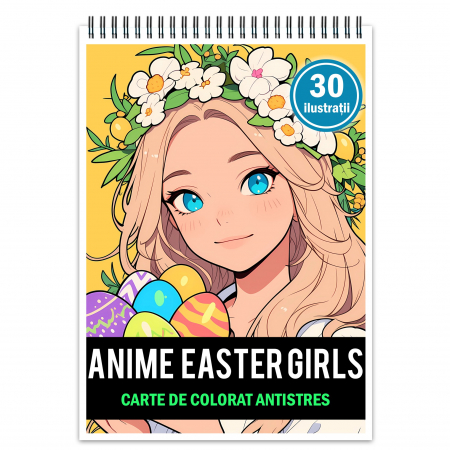 Fete Anime - Carte de colorat pentru relaxare si antistres, 30 de ilustratii, Anime Easter Girls, 66 pagini