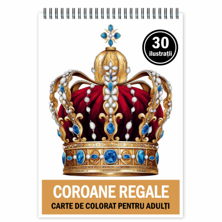 Diverse carti de colorat - Carte de colorat pentru relaxare si antistres, 30 de ilustratii, Coroane Regale, 66 pagini