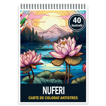 Carti de colorat cu Flori - Carte de colorat pentru relaxare si antistres, 40 de ilustratii, Nuferi, 86 pagini
