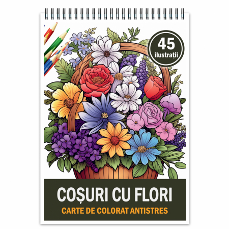 Carti de colorat antistres pentru adulti - Carte de colorat pentru relaxare si antistres, 45 de ilustratii, Cosuri cu Flori, 106 pagini