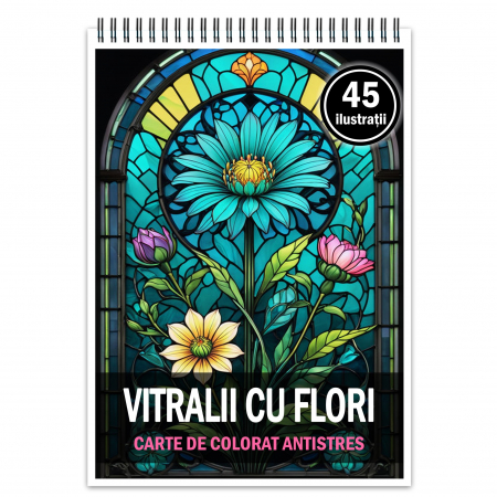 Carti de colorat cu Vitralii - Carte de colorat pentru relaxare si antistres, 45 de ilustratii, Vitralii cu Flori, 96 pagini