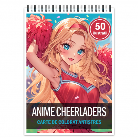 Fete Anime - Carte de colorat pentru relaxare si antistres, 50 de ilustratii, Anime Cheerleaders, 106 pagini